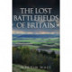 The Lost Battlefields of Britain