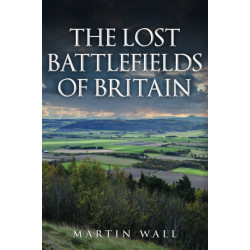 The Lost Battlefields of Britain