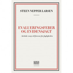 Evalueringsfeber og evidensjagt: kritiske essays til forsvar for fagligheden