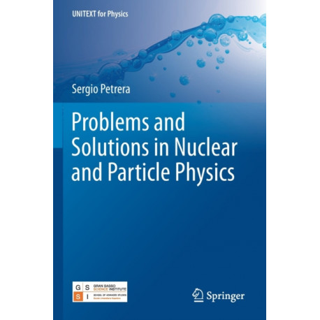 Problems and Solutions in Nuclear and Particle Physics