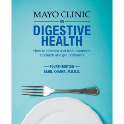 Mayo Clinic On Digestive Health: How to Prevent and Treat Common Stomach and Gut Problems