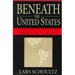 Beneath the United States: A History of U.S. Policy toward Latin America