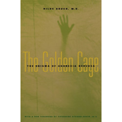 The Golden Cage: The Enigma of Anorexia Nervosa, With a New Foreword by Catherine Steiner-Adair, Ed.D.