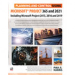 Planning and Control Using Microsoft Project 365 and 2021: Including 2019, 2016 and 2013