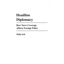 Headline Diplomacy: How News Coverage Affects Foreign Policy