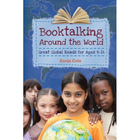 Booktalking Around the World: Great Global Reads for Ages 9–14