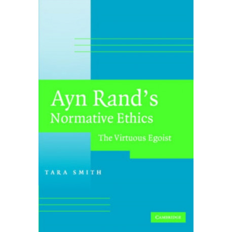 Ayn Rand's Normative Ethics: The Virtuous Egoist