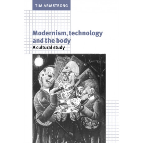 Modernism, Technology, and the Body: A Cultural Study