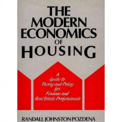 The Modern Economics of Housing: A Guide to Theory and Policy for Finance and Real Estate Professionals