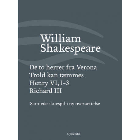 Samlede skuespil / bind 1: De to herrer fra Verona / Trold kan tæmmes / Henry VI, 1-3 / Richard III