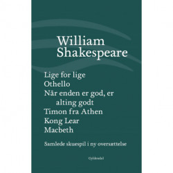 Samlede skuespil / bind 5: Lige for lige/Othello/Når enden er god, er alting godt/Timon fra Athen/Kong Lear/Macbeth