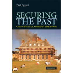 Securing the Past: Conservation in Art, Architecture and Literature