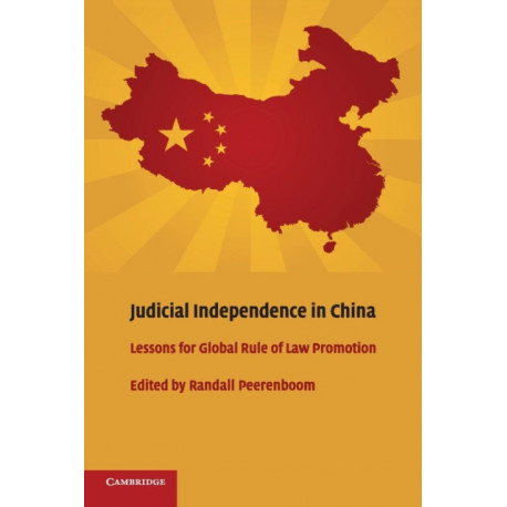 Judicial Independence in China: Lessons for Global Rule of Law Promotion