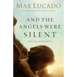 And the Angels Were Silent: The Final Week of Jesus