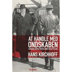 At handle med ondskaben: Samarbejdspolitikken under besættelsen