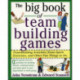 The Big Book of Team Building Games: Trust-Building Activities, Team Spirit Exercises, and Other Fun Things to Do