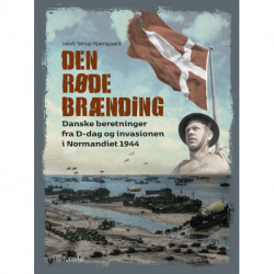 Den Røde Brænding: Danske beretninger fra D-dag og invasionen i Normandiet 1944