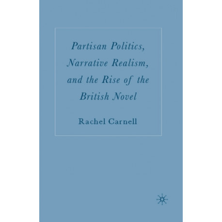 Partisan Politics, Narrative Realism, and the Rise of the British Novel
