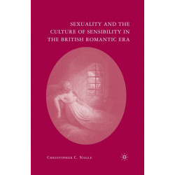 Sexuality and the Culture of Sensibility in the British Romantic Era