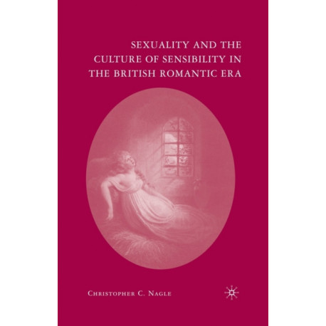 Sexuality and the Culture of Sensibility in the British Romantic Era