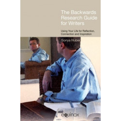 The 'Backwards' Research Guide for Writers: Using Your Life for Reflection, Connection, and Inspiration