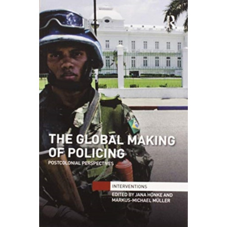 The Global Making of Policing: Postcolonial Perspectives