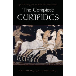 The Complete Euripides: Volume III: Hippolytos and Other Plays