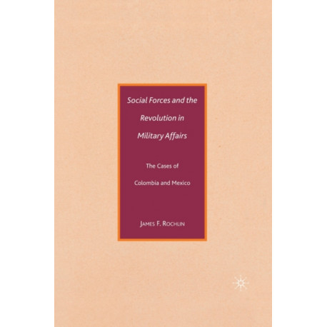 Social Forces and the Revolution in Military Affairs: The Cases of Colombia and Mexico