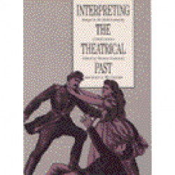 Interpreting the Theatrical Past: Essays in the Historiography of Performance