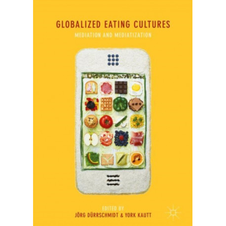 Globalized Eating Cultures: Mediation and Mediatization