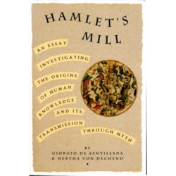 Hamlet's Mill: An Essay Investigating the Origins of Human Knowledge and Its Transmissions Through Myth
