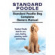 Standard Poodle. Standard Poodle Dog Complete Owners Manual. Standard Poodle book for care, costs, feeding, grooming, health and training.