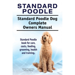 Standard Poodle. Standard Poodle Dog Complete Owners Manual. Standard Poodle book for care, costs, feeding, grooming, health and training.