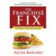 The Franchise Fix: The Business Systems Needed to Capture the Power of Your Food Franchise
