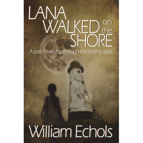 Lana Walked on the Shore: A post-Soviet trip through the looking glass.