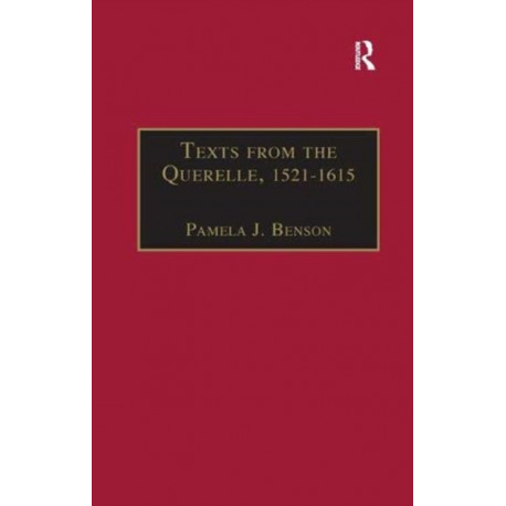 Texts from the Querelle, 1521–1615: Essential Works for the Study of Early Modern Women: Series III, Part Two, Volume 1