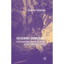 Designing Democracy: EU Enlargement and Regime Change in Post-Communist Europe