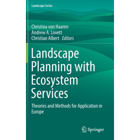 Landscape Planning with Ecosystem Services: Theories and Methods for Application in Europe