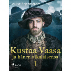 Kustaa Vaasa ja hänen aikalaisensa 1
