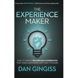 The Experience Maker: How to Create Remarkable Experiences That Your Customers Can't Wait to Share
