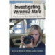 Investigating Veronica Mars: Essays on the Teen Detective Series