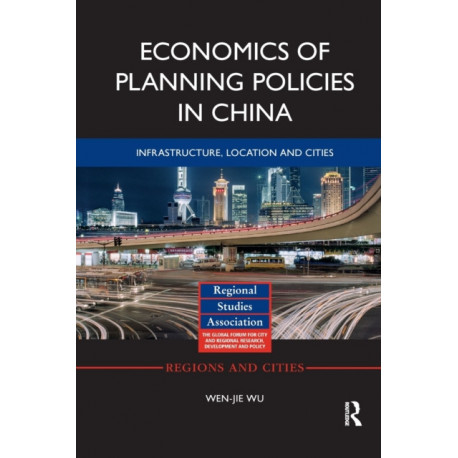Economics of Planning Policies in China: Infrastructure, Location and Cities