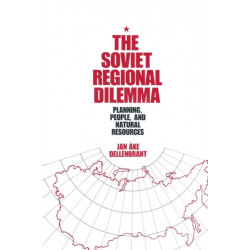 The Soviet Regional Dilemma: Planning, People, and Natural Resources Jan Ake Dellenbrant