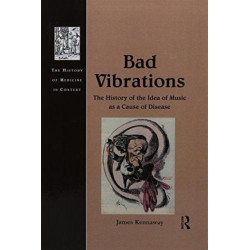 Bad Vibrations: The History of the Idea of Music as a Cause of Disease