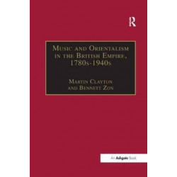 Music and Orientalism in the British Empire, 1780s-1940s: Portrayal of the East