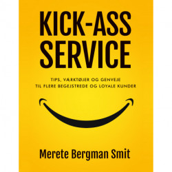 KICK-ASS SERVICE: Tips, værktøjer og genveje til flere begejstrede og loyale kunder