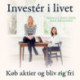 Invester i livet: Køb aktier og bliv fri