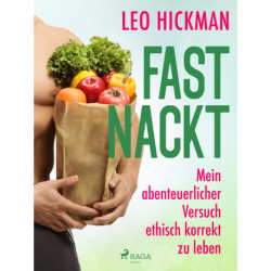 Fast nackt - Mein abenteuerlicher Versuch, ethisch korrekt zu leben