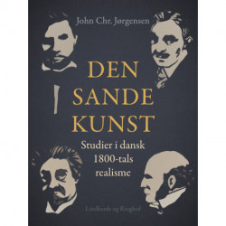 Den sande kunst. Studier i dansk 1800-tals realisme