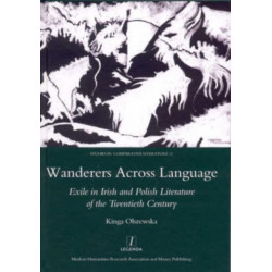 Wanderers Across Language: Exile in Irish and Polish Literature of the Twentieth Century